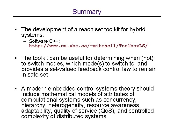 Summary • The development of a reach set toolkit for hybrid systems: – Software