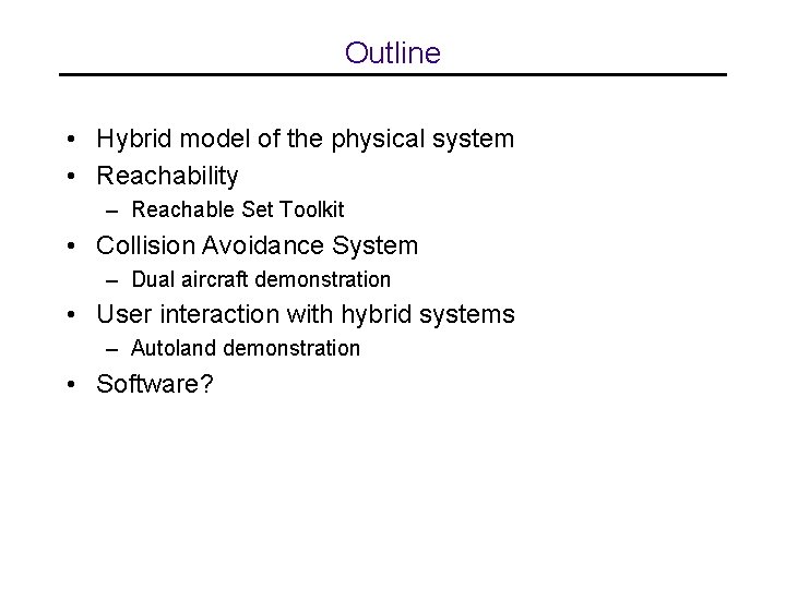 Outline • Hybrid model of the physical system • Reachability – Reachable Set Toolkit