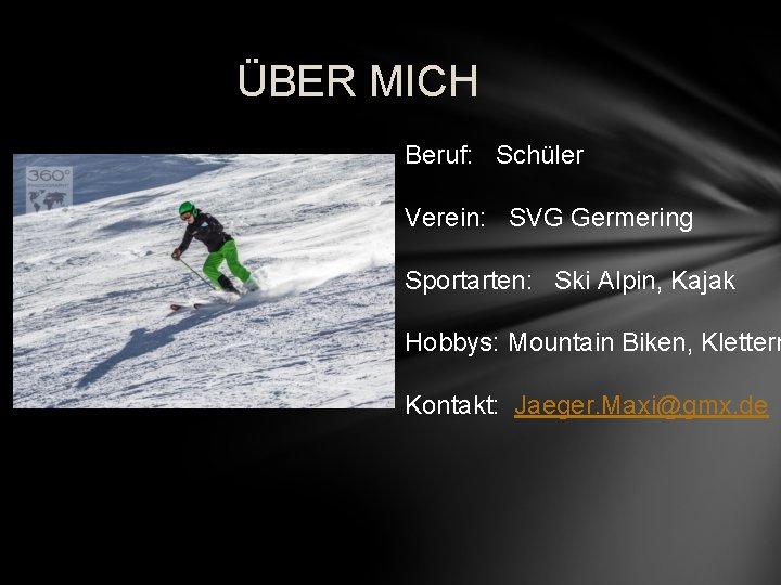 ÜBER MICH Beruf: Schüler Verein: SVG Germering Sportarten: Ski Alpin, Kajak Hobbys: Mountain Biken,