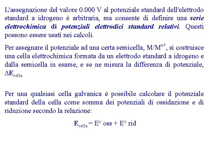 L'assegnazione del valore 0. 000 V al potenziale standard dell'elettrodo standard a idrogeno è