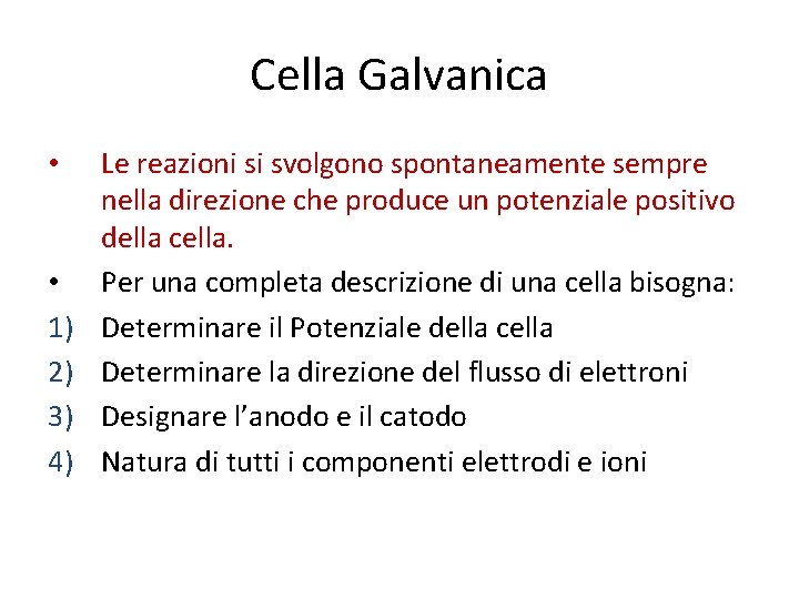 Cella Galvanica • • 1) 2) 3) 4) Le reazioni si svolgono spontaneamente sempre