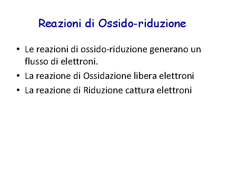 Reazioni di Ossido-riduzione • Le reazioni di ossido-riduzione generano un flusso di elettroni. •