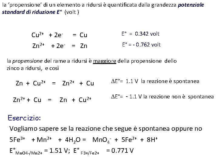 la ‘propensione’ di un elemento a ridursi è quantificata dalla grandezza potenziale standard di