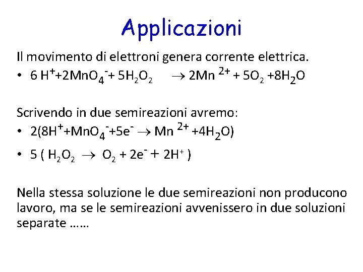 Applicazioni Il movimento di elettroni genera corrente elettrica. • 6 H++2 Mn. O 4