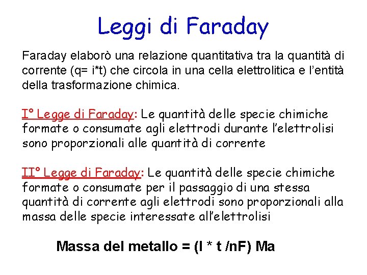 Leggi di Faraday elaborò una relazione quantitativa tra la quantità di corrente (q= i*t)