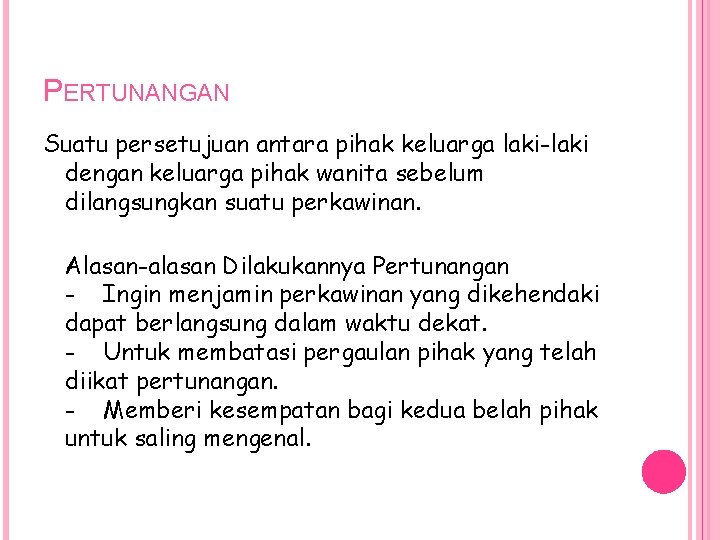 PERTUNANGAN Suatu persetujuan antara pihak keluarga laki-laki dengan keluarga pihak wanita sebelum dilangsungkan suatu