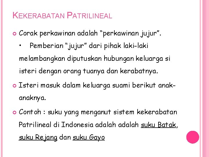 KEKERABATAN PATRILINEAL Corak perkawinan adalah “perkawinan jujur”. • Pemberian “jujur” dari pihak laki-laki melambangkan