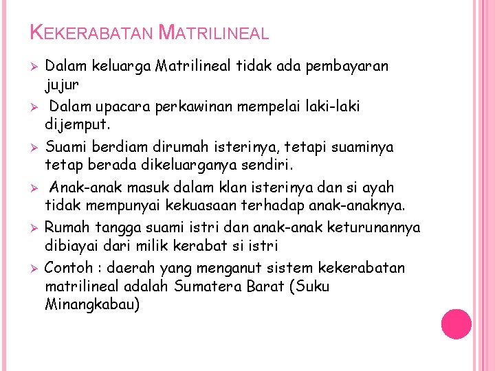 KEKERABATAN MATRILINEAL Ø Ø Ø Dalam keluarga Matrilineal tidak ada pembayaran jujur Dalam upacara