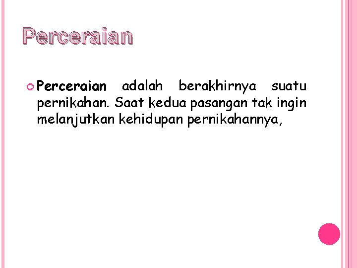 Perceraian adalah berakhirnya suatu pernikahan. Saat kedua pasangan tak ingin melanjutkan kehidupan pernikahannya, 