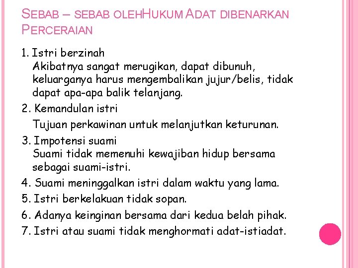 SEBAB – SEBAB OLEHHUKUM ADAT DIBENARKAN PERCERAIAN 1. Istri berzinah Akibatnya sangat merugikan, dapat