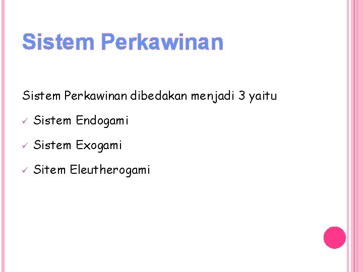 Sistem Perkawinan dibedakan menjadi 3 yaitu ü Sistem Endogami ü Sistem Exogami ü Sitem