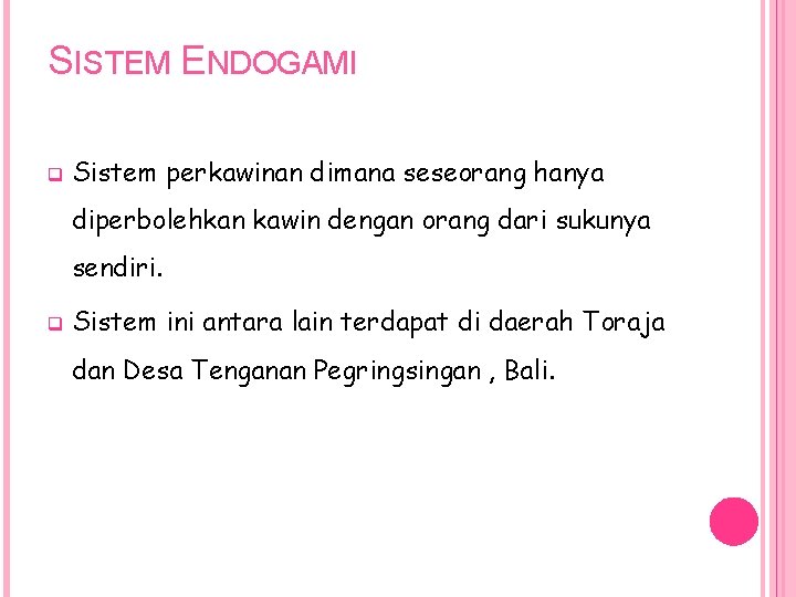 SISTEM ENDOGAMI q Sistem perkawinan dimana seseorang hanya diperbolehkan kawin dengan orang dari sukunya