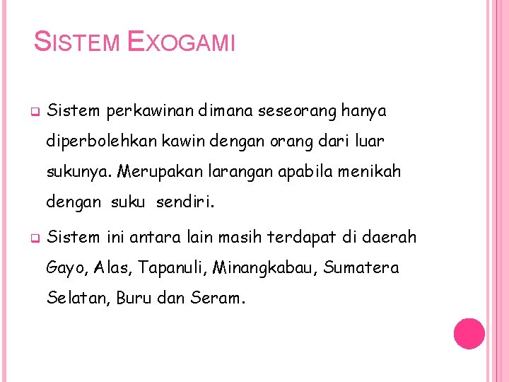 SISTEM EXOGAMI q Sistem perkawinan dimana seseorang hanya diperbolehkan kawin dengan orang dari luar