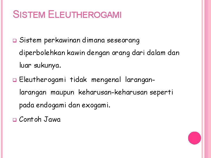 SISTEM ELEUTHEROGAMI q Sistem perkawinan dimana seseorang diperbolehkan kawin dengan orang dari dalam dan