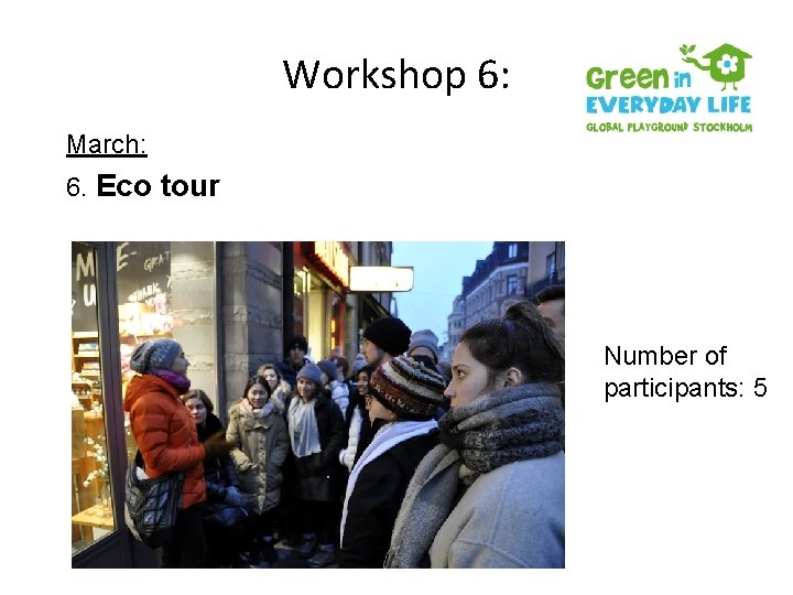 Workshop 6: March: 6. Eco tour Number of participants: 5 