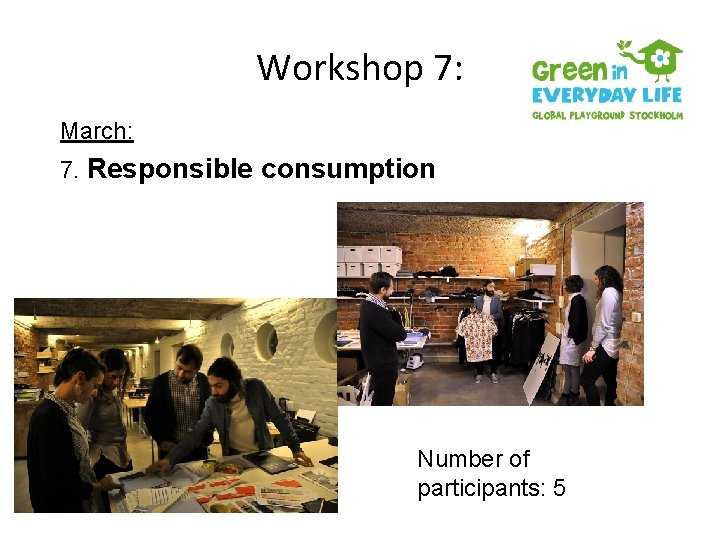 Workshop 7: March: 7. Responsible consumption Number of participants: 5 