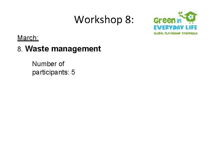 Workshop 8: March: 8. Waste management Number of participants: 5 