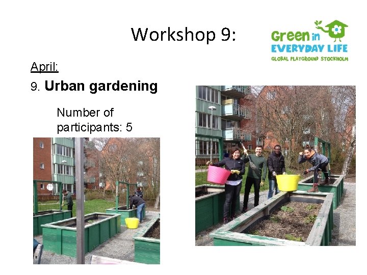 Workshop 9: April: 9. Urban gardening Number of participants: 5 