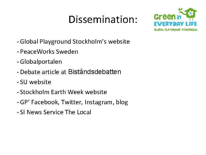 Dissemination: - Global Playground Stockholm’s website - Peace. Works Sweden - Globalportalen - Debate