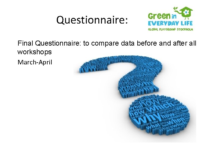 Questionnaire: Final Questionnaire: to compare data before and after all workshops March-April 