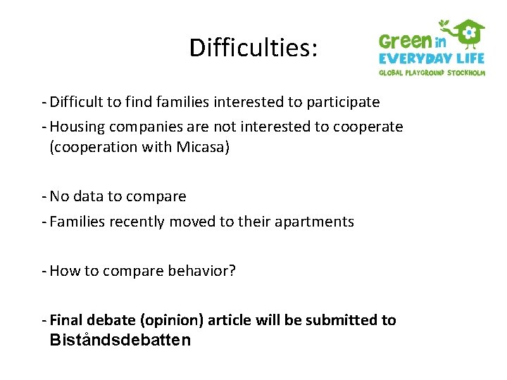 Difficulties: - Difficult to find families interested to participate - Housing companies are not