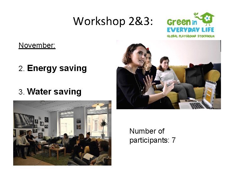 Workshop 2&3: November: 2. Energy saving 3. Water saving Number of participants: 7 