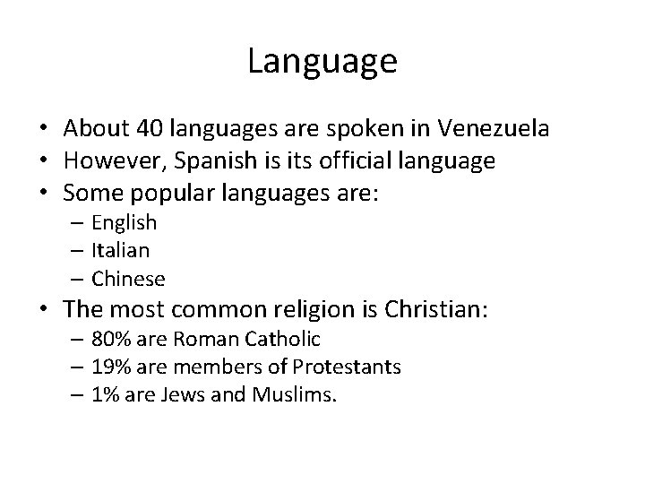 Language • About 40 languages are spoken in Venezuela • However, Spanish is its