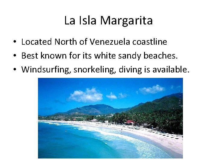 La Isla Margarita • Located North of Venezuela coastline • Best known for its