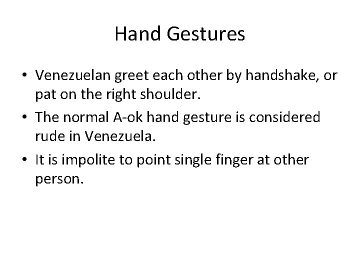 Hand Gestures • Venezuelan greet each other by handshake, or pat on the right