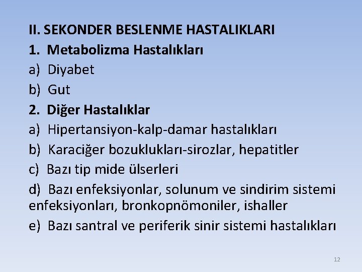 II. SEKONDER BESLENME HASTALIKLARI 1. Metabolizma Hastalıkları a) Diyabet b) Gut 2. Diğer Hastalıklar