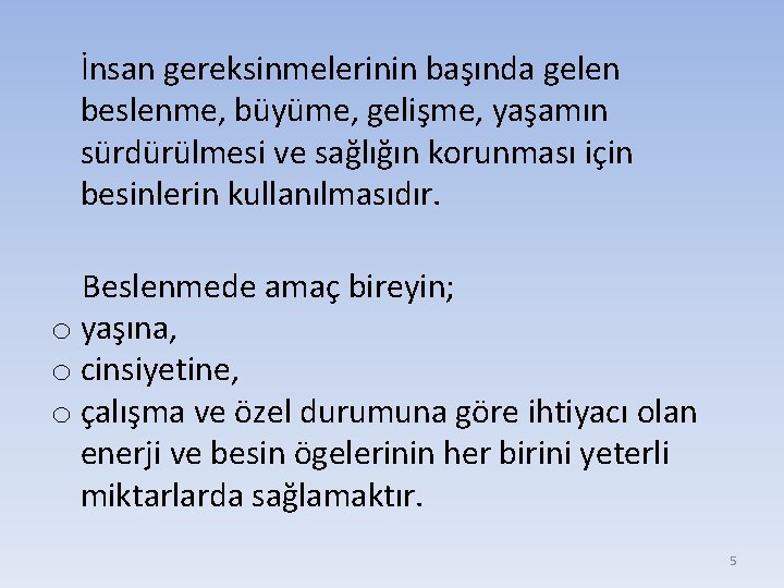 İnsan gereksinmelerinin başında gelen beslenme, büyüme, gelişme, yaşamın sürdürülmesi ve sağlığın korunması için besinlerin