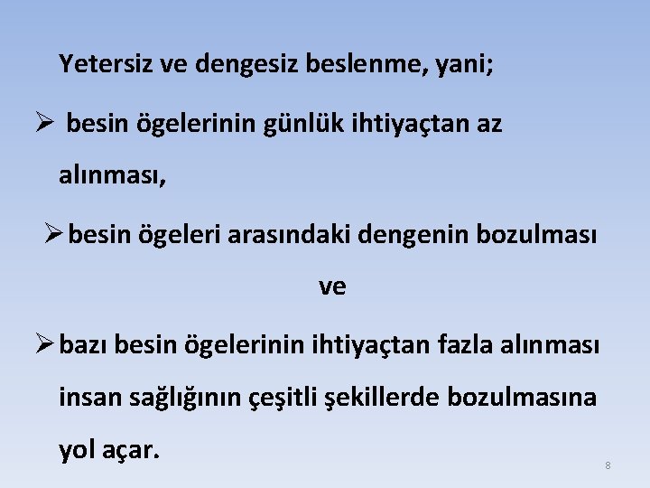 Yetersiz ve dengesiz beslenme, yani; Ø besin ögelerinin günlük ihtiyaçtan az alınması, Ø besin