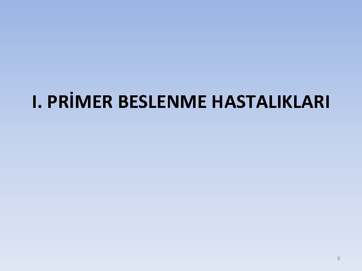 I. PRİMER BESLENME HASTALIKLARI 9 