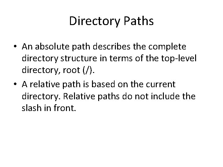Directory Paths • An absolute path describes the complete directory structure in terms of