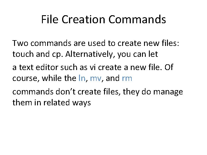 File Creation Commands Two commands are used to create new files: touch and cp.