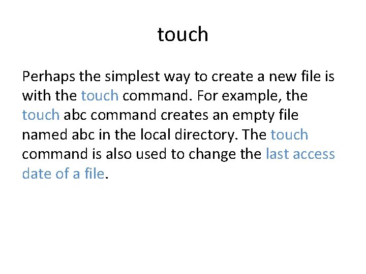 touch Perhaps the simplest way to create a new file is with the touch