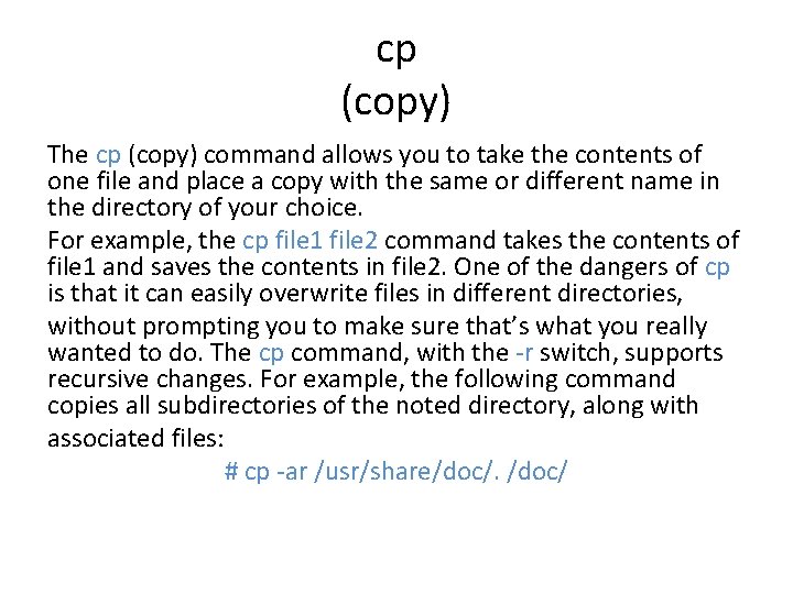 cp (copy) The cp (copy) command allows you to take the contents of one