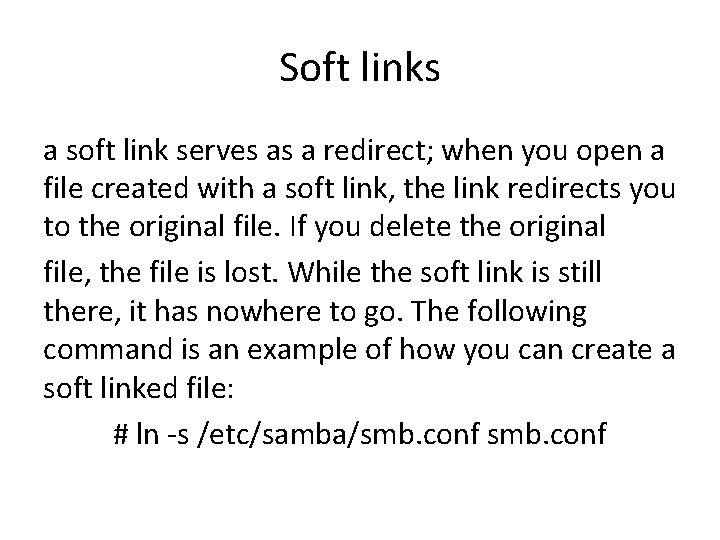 Soft links a soft link serves as a redirect; when you open a file