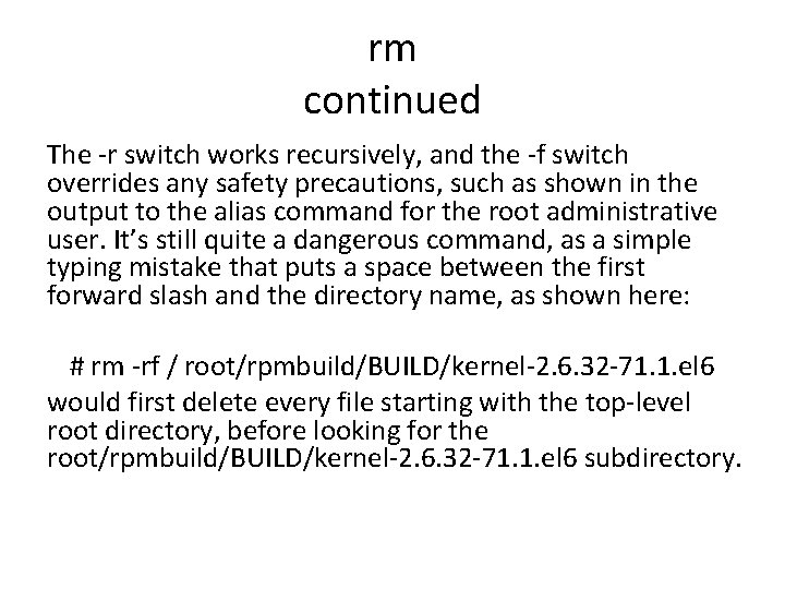 rm continued The -r switch works recursively, and the -f switch overrides any safety