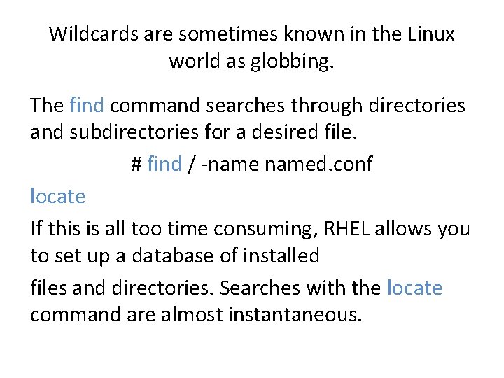 Wildcards are sometimes known in the Linux world as globbing. The find command searches