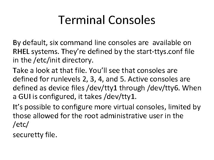 Terminal Consoles By default, six command line consoles are available on RHEL systems. They’re