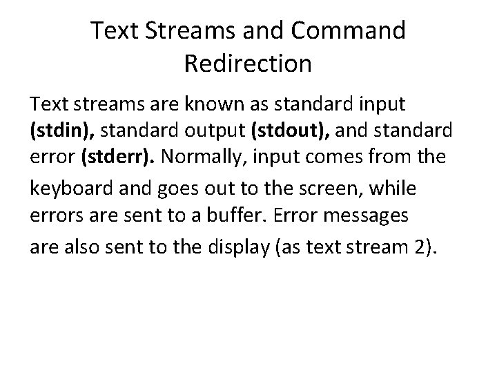 Text Streams and Command Redirection Text streams are known as standard input (stdin), standard