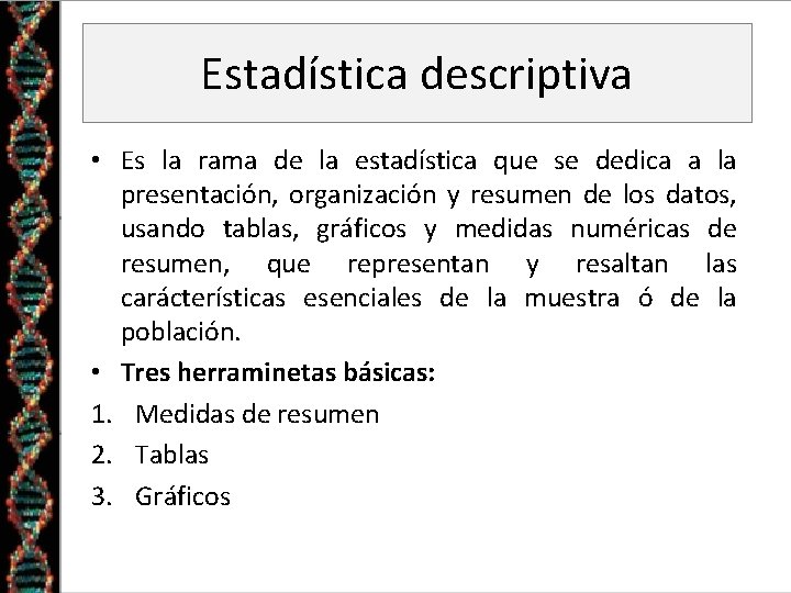 Estadística descriptiva • Es la rama de la estadística que se dedica a la