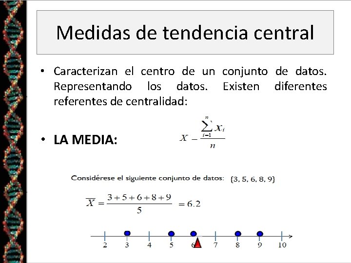 Medidas de tendencia central • Caracterizan el centro de un conjunto de datos. Representando