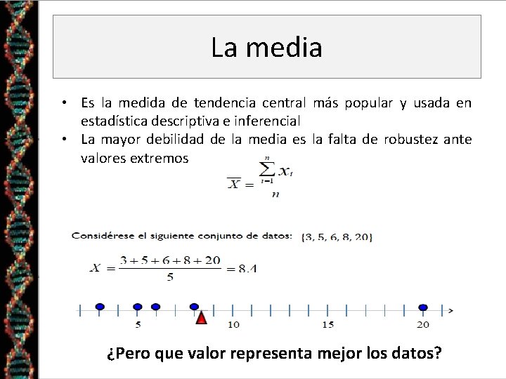 La media • Es la medida de tendencia central más popular y usada en