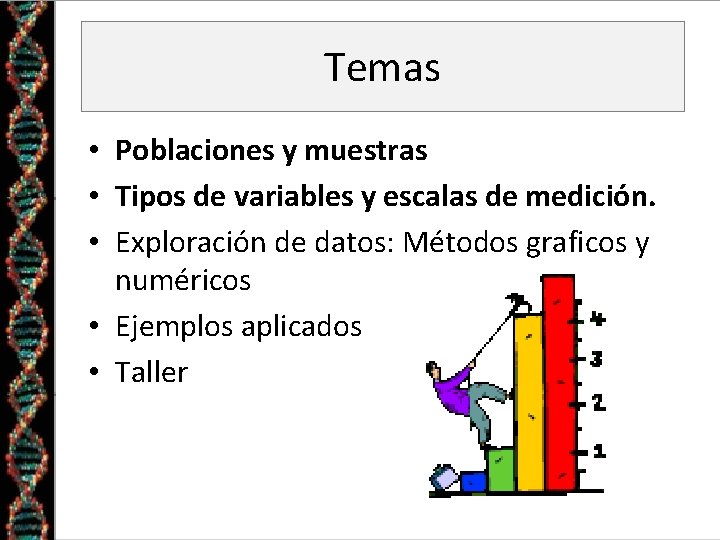 Temas • Poblaciones y muestras • Tipos de variables y escalas de medición. •