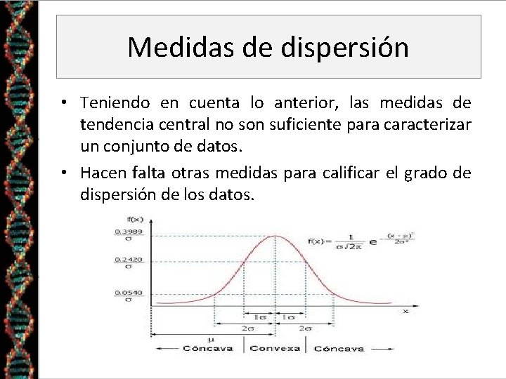Medidas de dispersión • Teniendo en cuenta lo anterior, las medidas de tendencia central