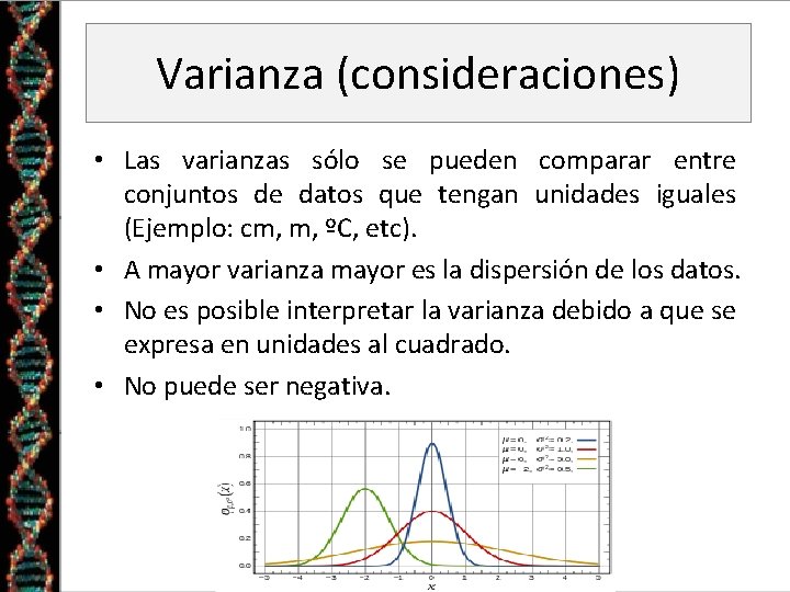 Varianza (consideraciones) • Las varianzas sólo se pueden comparar entre conjuntos de datos que