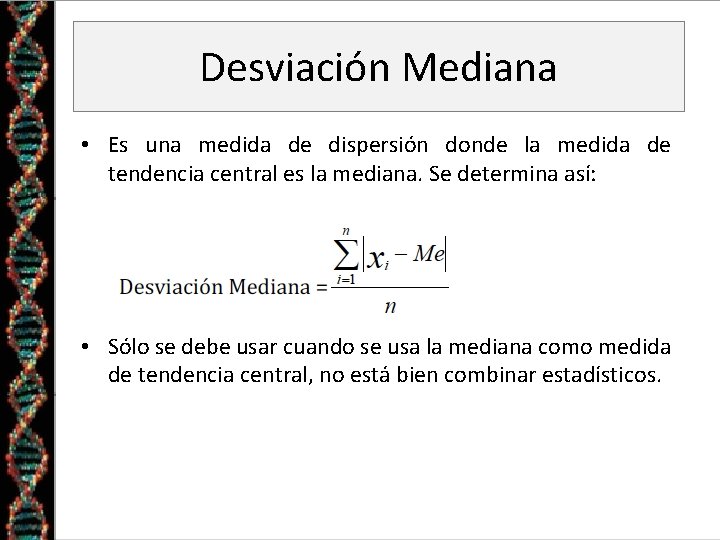 Desviación Mediana • Es una medida de dispersión donde la medida de tendencia central