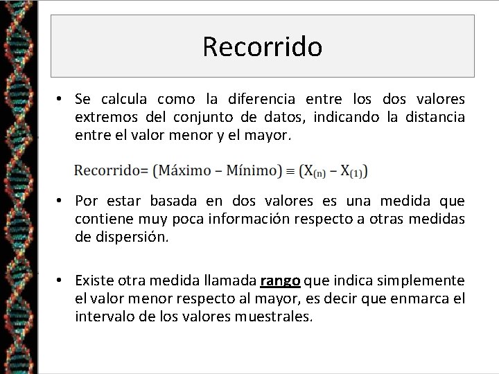 Recorrido • Se calcula como la diferencia entre los dos valores extremos del conjunto